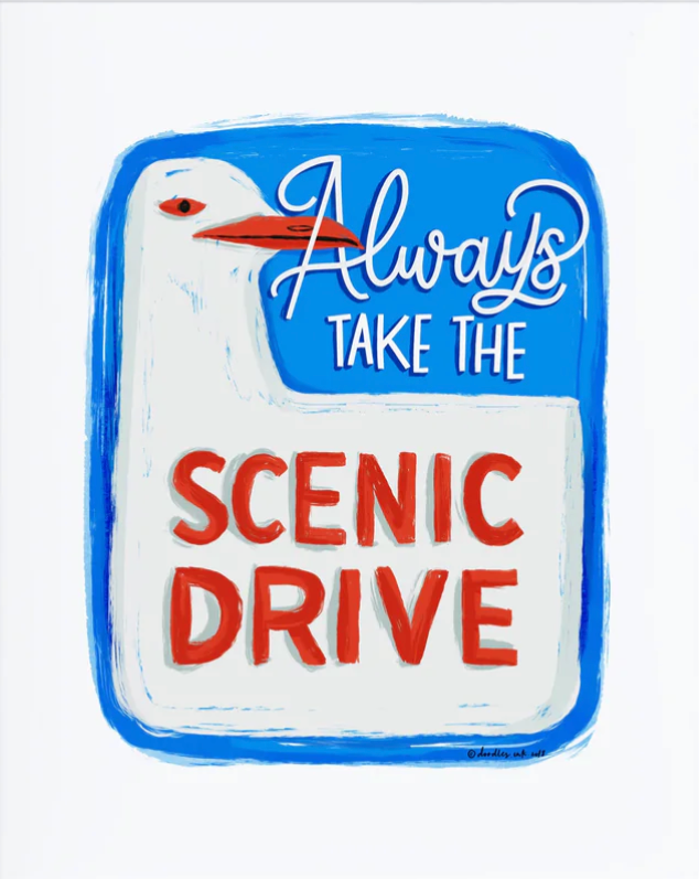 Always Take The Scenic Drive Print