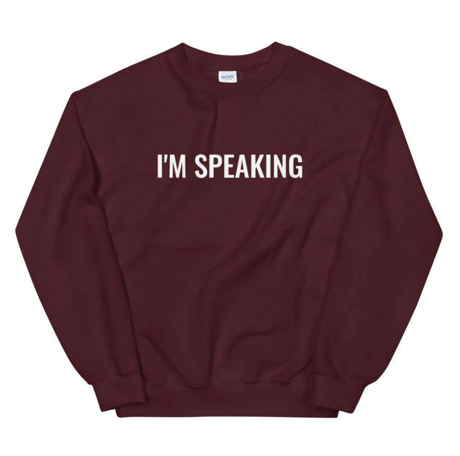 I'm Speaking sweatshirt