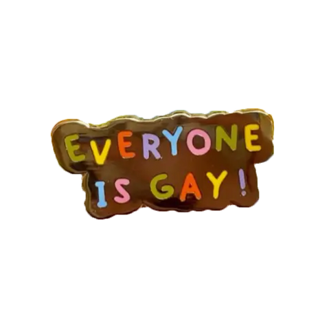 Everyone is Gay pin