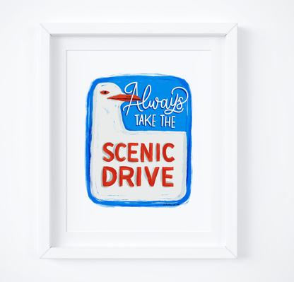 Always Take The Scenic Drive Print